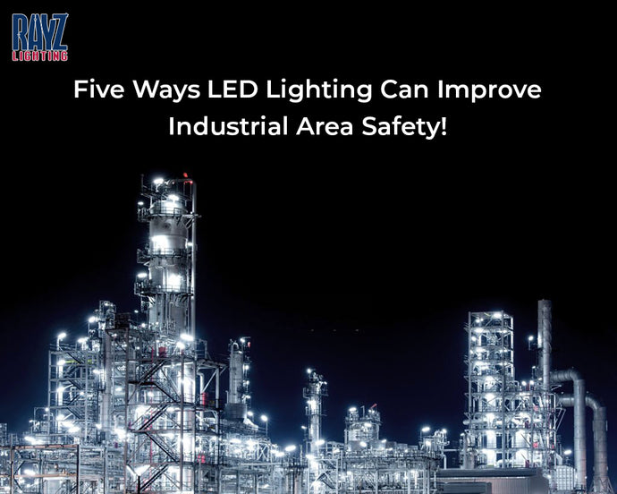 Five Ways LED Lighting Can Improve Industrial Area Safety!