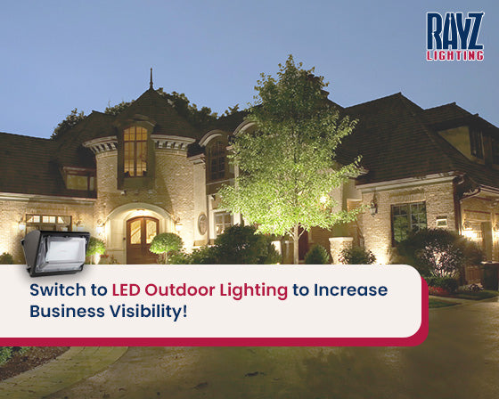 Switch to LED Outdoor Lighting to Increase Business Visibility!
