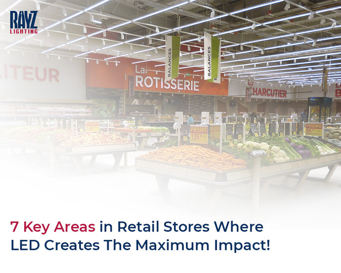 7 Key Areas in Retail Stores Where LED Creates the Maximum Impact!