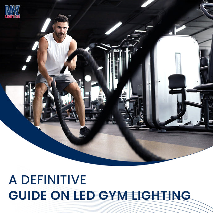A Definitive Guide on LED Gym Lighting - Know Everything before Installation!